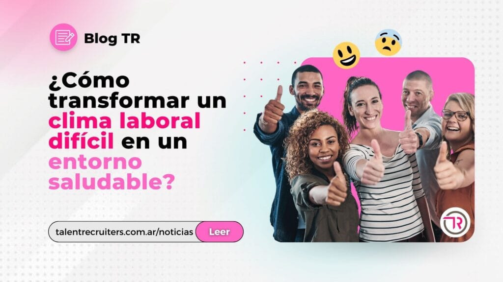 ¿Cómo transformar un clima laboral difícil en un entorno saludable?
